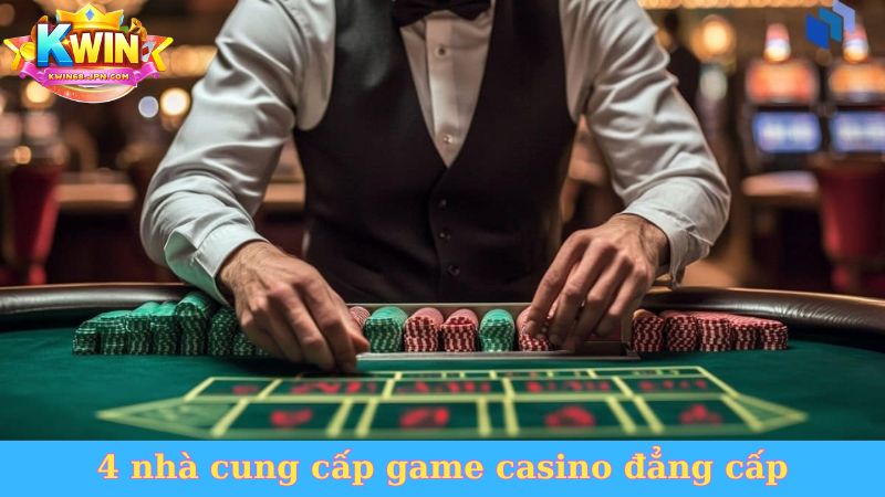 4 nhà cung cấp game casino đẳng cấp