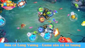 Bắn cá Long Vương - Game săn cá ấn tượng