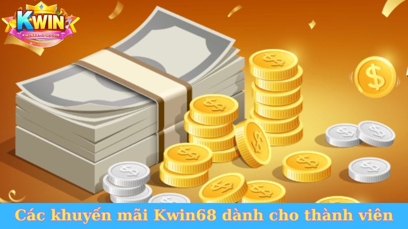 Các khuyến mãi Kwin68 dành cho thành viên