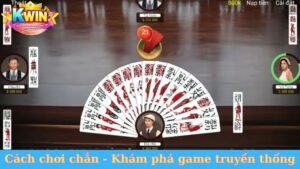 Cách chơi chắn - Khám phá game bài truyền thống độc đáo