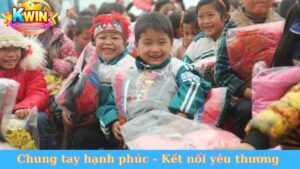 Chung tay hạnh phúc Kwin68 - Kết nối yêu thương mỗi ngày