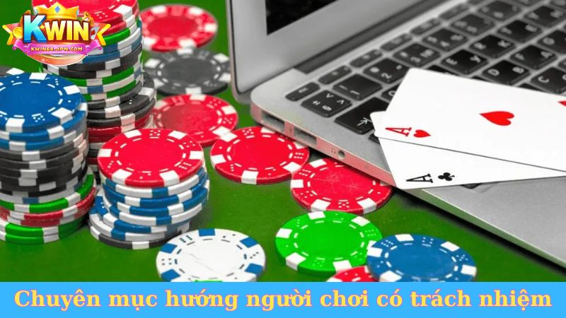 Chuyên mục hướng người chơi luôn có trách nhiệm trong cá cược
