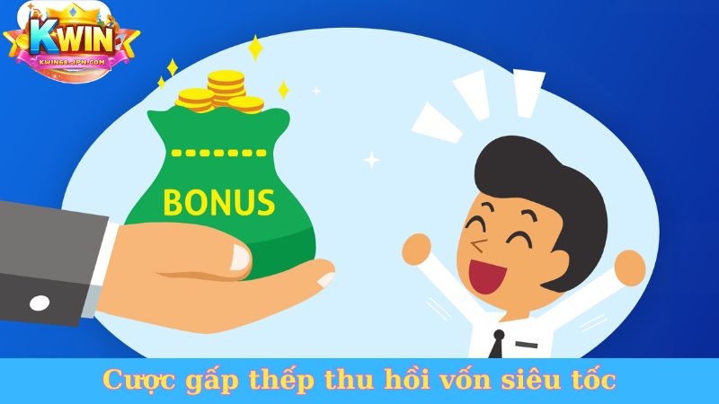 Cược gấp thếp thu hồi vốn siêu tốc