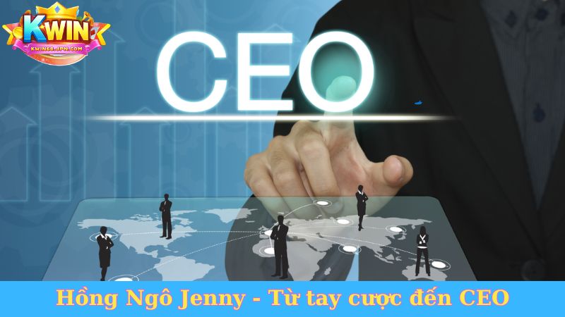 Hồng Ngô Jenny - Từ tay cược đến CEO