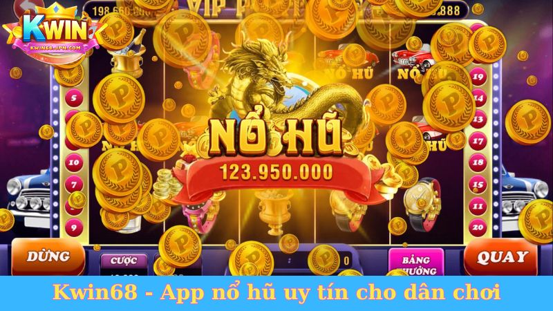 Kwin68 - App nổ hũ uy tín cho dân chơi