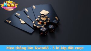 Mẹo thắng lớn Kwin68 - 5 bí kíp đặt cược