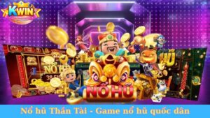Nổ hũ Thần Tài - Game nổ hũ quốc dân