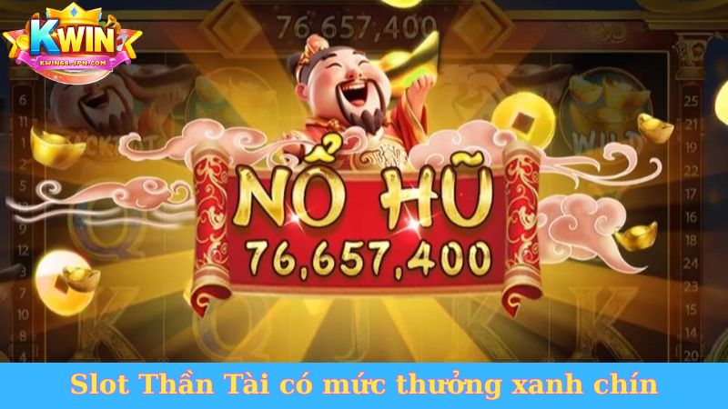 Slot Thần Tài có mức thưởng xanh chín