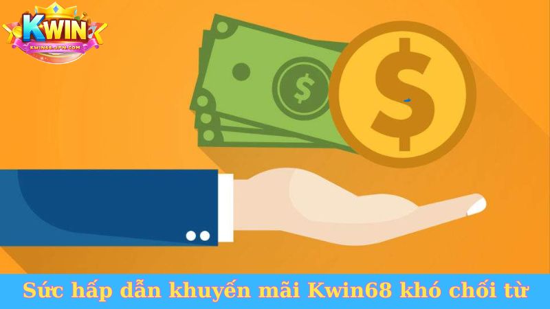 Sức hấp dẫn khuyến mãi Kwin68 khó chối từ