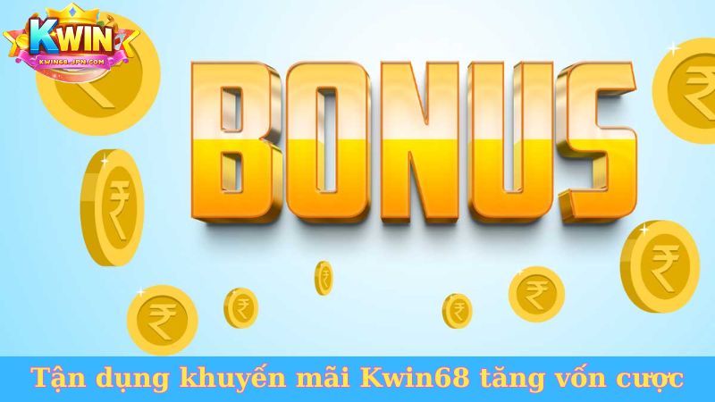 Tận dụng khuyến mãi Kwin68 tăng vốn cược