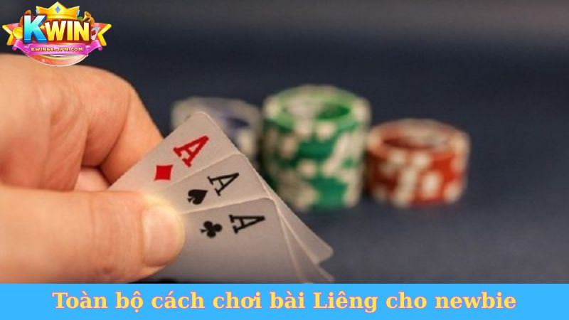 Toàn bộ cách chơi bài Liêng cho newbie