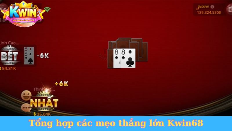 Tổng hợp các  mẹo thắng lớn Kwin68