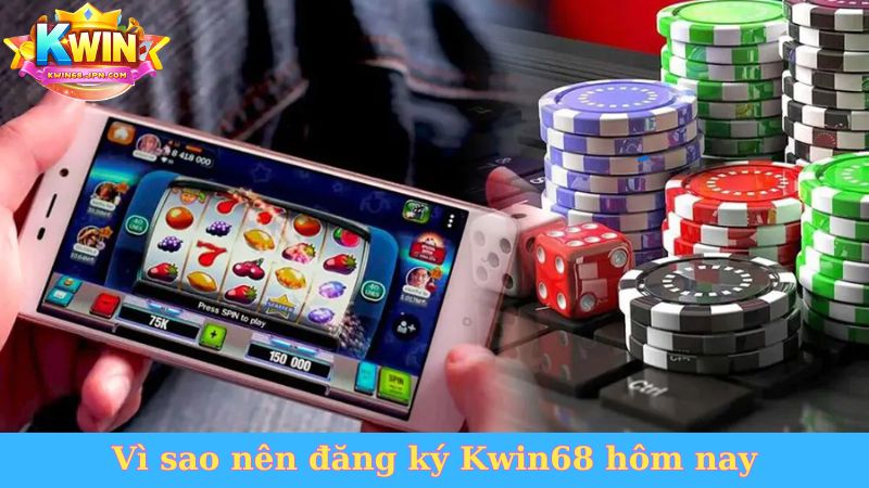 Vì sao nên đăng ký Kwin68 hôm nay