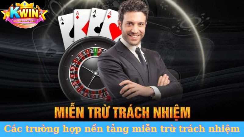Các trường hợp nền tảng miễn trừ trách nhiệm