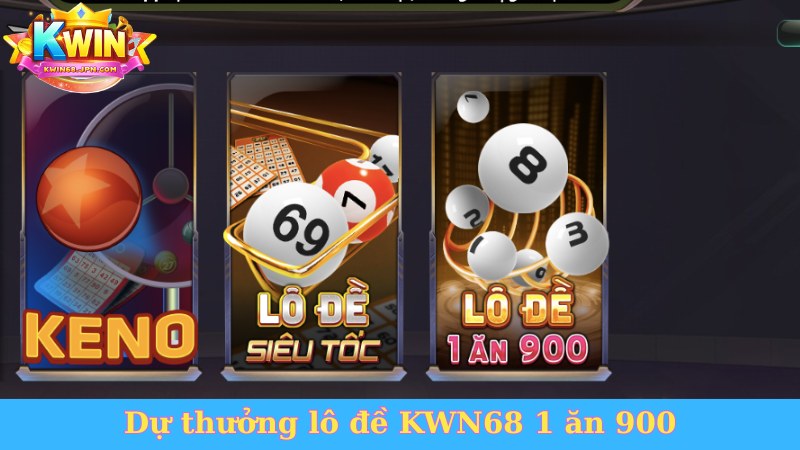 Dự thưởng lô đề KWN68 1 ăn 900