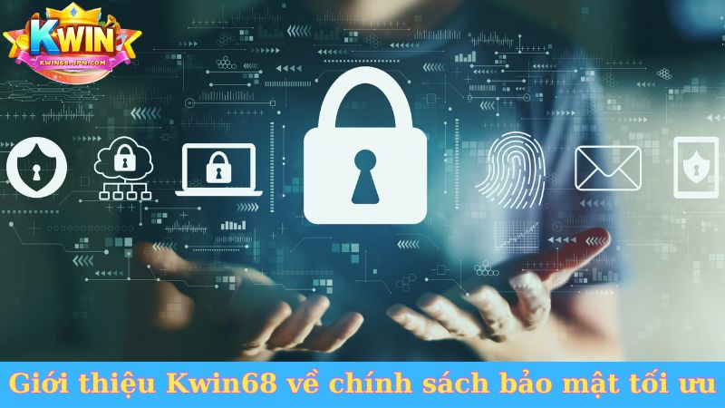 Giới thiệu Kwin68 về chính sách bảo mật tối ưu