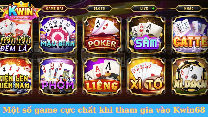 Một số game cực chất khi tham gia vào Kwin68