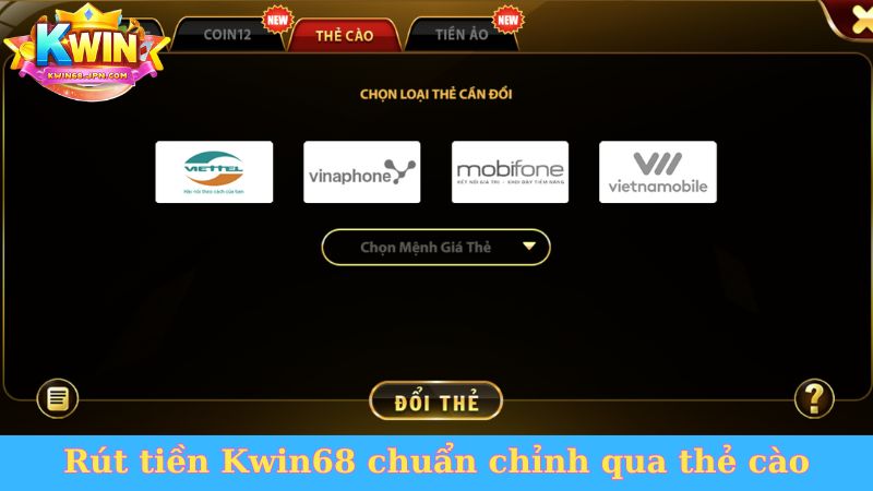 Rút tiền Kwin68 chuẩn chỉnh qua thẻ cào