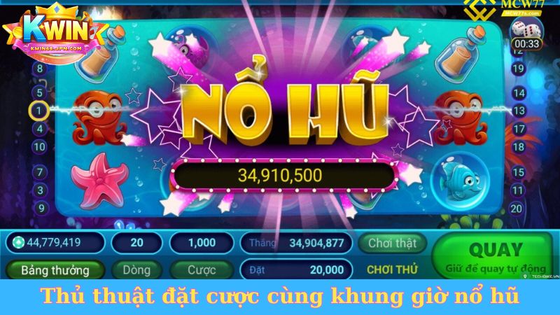 Thủ thuật đặt cược cùng khung giờ nổ hũ