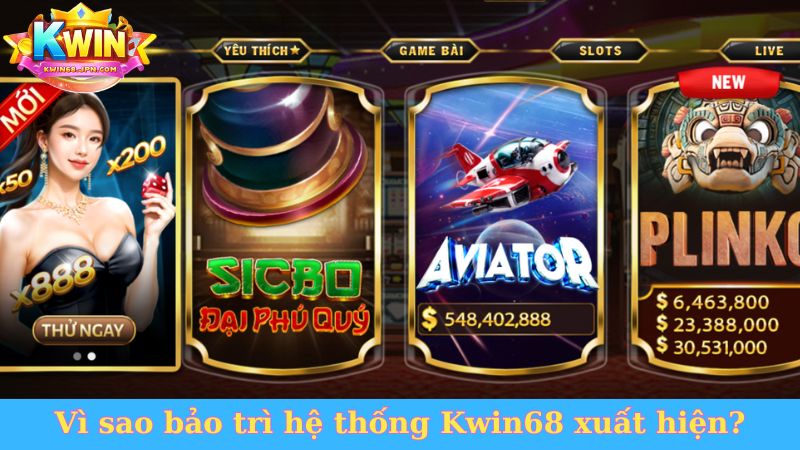 Vì sao bảo trì hệ thống Kwin68 xuất hiện?